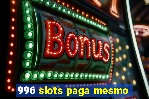 996 slots paga mesmo